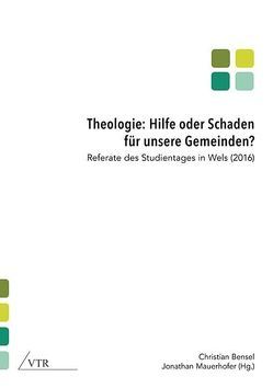 Theologie: Hilfe oder Schaden für unsere Gemeinden? von Bensel,  Christian, Mauerhofer,  Jonathan