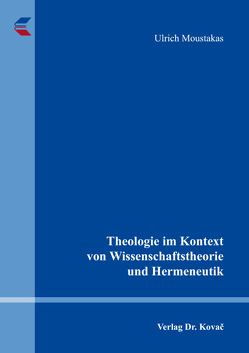 Theologie im Kontext von Wissenschaftstheorie und Hermeneutik von Moustakas,  Ulrich