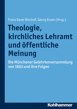 Theologie, kirchliches Lehramt und öffentliche Meinung von Bischof,  Franz Xaver, Essen,  Georg, Klapczynski,  Gregor, Neuner,  Peter, Rehak,  Martin, Unterburger,  Klaus, Weitlauff,  Manfred, Werner,  Gunda, Wolf,  Hubert