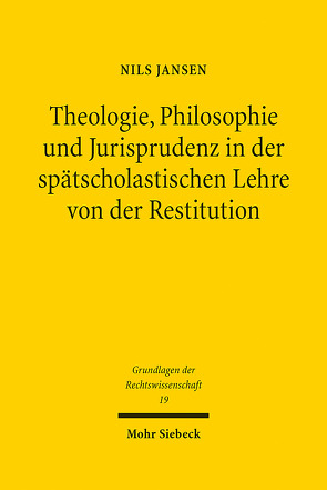 Theologie, Philosophie und Jurisprudenz in der spätscholastischen Lehre von der Restitution von Jansen,  Nils