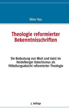 Theologie reformierter Bekenntnisschriften von Rau,  Oliver