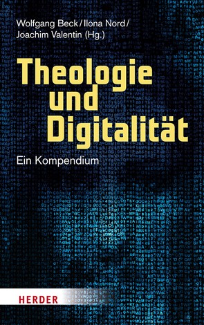 Theologie und Digitalität von Aschenbrenner,  Doris, Beck,  Wolfgang, Büsch,  Andreas, Costanza,  Christina, Danz,  Christian, Ess,  Charles, Filipovic,  Alexander, Henkel,  Christian, Huizing,  Klaas, Joost,  Gesche, Klaiber,  Judith, Kropf,  Jonathan, Kurlberg,  Jonas, Langner-Pitschmann,  Annette, Nord,  Ilona, Piasecki,  Stefan, Pirker,  Viera, Pišonić,  Klara, Rath,  Matthias, Reichert,  Ramón, Schlag,  Thomas, Schröder,  Wolfgang M., Schüßler,  Michael, Stalder,  Felix, Trocholepczy,  Bernd, Valentin,  Joachim