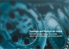 Theologie und Pastoral der Arbeit von Bistum Aachen