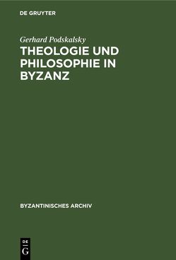 Theologie und Philosophie in Byzanz von Podskalsky,  Gerhard