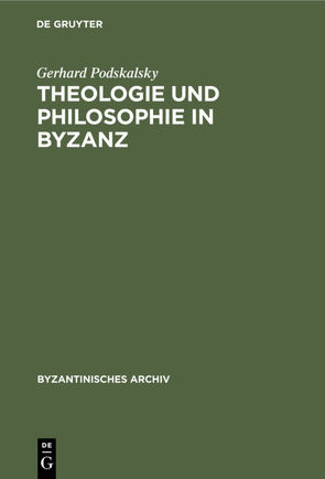 Theologie und Philosophie in Byzanz von Podskalsky,  Gerhard