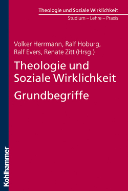 Theologie und Soziale Wirklichkeit. Grundbegriffe von Bender-Junker,  Birgit, Benedict,  Hans Jürgen, Bestmann,  Stefan, Bettinger,  Frank, Buchholz,  Günter, Burbach,  Christiane, Dobiasch,  Stefan, Döge,  Peter, Ebertz,  Michael, Eurich,  Johannes, Evers,  Ralf, Ferchhoff,  Wilfried, Fermor,  Gotthard, Gängler,  Hans, Gemende,  Marion, Gerlach,  Jochen, Guttenberger,  Gudrun, Hegner,  Friedhart, Herrmann,  Volker, Hirschfeld,  Uwe, Hoburg,  Ralf, Hofmann,  Beate, Huster,  Ernst-Ulrich, Kirchhoff,  Renate, Kleinert,  Ulfrid, Kraus,  Björn, Kubon-Gilke,  Gisela, Lange,  Dietrich, Liedtke,  Ulf, Lob-Hüdepohl,  Andreas, Maaser,  Wolfgang, Mansfeld,  Cornelia, Marx,  Birgit, Mogge-Grotjahn,  Hildegard, Nauerth,  Matthias, Noller,  Annette, Pfeifer-Schaupp,  Ulrich, Piroth,  Nicole, Riedel-Pfäfflin,  Ursula, Schächtele,  Traugott, Schmidt,  Andrea, Stachowske,  Ruthard, Starnitzke,  Dierk, Suhr,  Ulrike, Wagner,  Bernhard, Wagner,  Harald, Wuckelt,  Agnes, Zippert,  Thomas, Zitt,  Renate