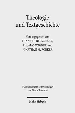 Theologie und Textgeschichte von Robker,  Jonathan Miles, Ueberschaer,  Frank, Wagner,  Thomas