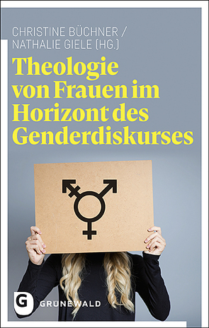 Theologie von Frauen im Horizont des Genderdiskurses von Büchner,  Christine, Giele,  Nathalie