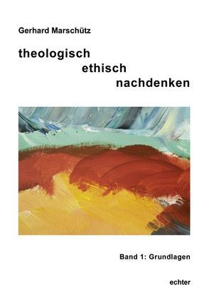 theologisch ethisch nachdenken von Marschütz,  Gerhard