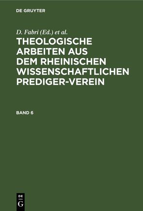 Theologische Arbeiten aus dem rheinischen wissenschaftlichen Prediger-Verein / Theologische Arbeiten aus dem rheinischen wissenschaftlichen Prediger-Verein. Band 6 von Fabri,  D., Kamphausen,  D., Krafft,  D., Mangold,  D.