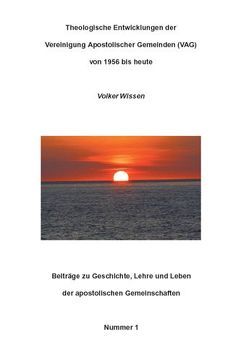 Theologische Entwicklungen der Vereinigung Apostolischer Gemeinden (VAG) von 1956 bis heute von Wissen,  Volker