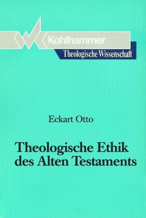 Theologische Ethik des Alten Testaments von Kaiser,  Otto, Otto,  Eckart