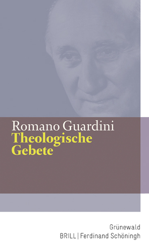 Theologische Gebete von Florian Schuller im Auftrag des Sachverständigengremiums für den literarischen Nachlaß Romano Guardinis bei der Katholischen Akademie in Bayern, Guardini,  Romano