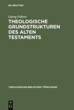 Theologische Grundstrukturen des Alten Testaments von Fohrer,  Georg