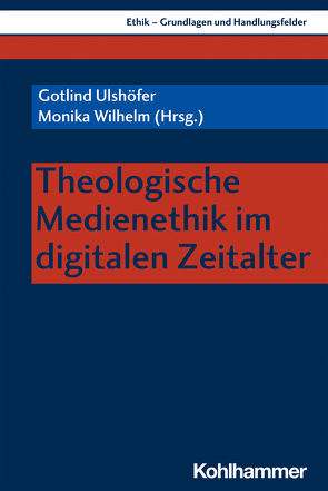 Theologische Medienethik im digitalen Zeitalter von Bedford-Strohm,  Jonas, Bohrmann,  Thomas, Braunschweig,  Michael, Filipovic,  Alexander, Forster,  Dion, Garner,  Stephen, Grubauer,  Franz, Haberer,  Johanna, Höhne,  Florian, Jung,  Volker, Kirchschläger,  Peter, Kirsner,  Inge, Kurlberg,  Jonas, Mitchell,  Joylon, Nord,  Ilona, Rosenstock,  Roland, Schliesser,  Christine, Stoddart,  Eric, Sura,  Ines, Ulshöfer,  Gotlind, Wilhelm,  Monika, Zeilinger,  Thomas