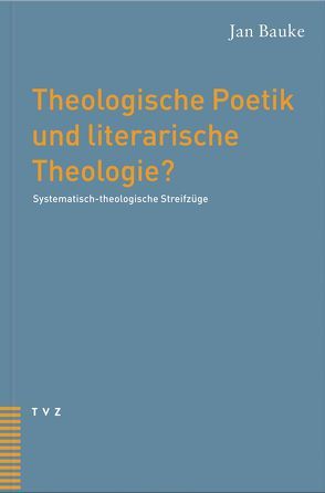 Theologische Poetik und literarische Theologie? von Bauke-Ruegg,  Jan