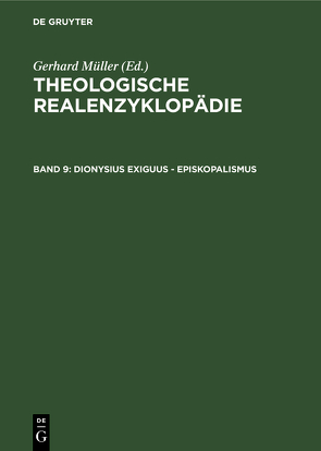 Theologische Realenzyklopädie / Dionysius Exiguus – Episkopalismus von Balz,  Horst, Cameron,  James K., Grethlein,  Christian, Hall,  Stuart G., Hebblethwaite,  Brian L., Hoheisel,  Karl, Janke,  Wolfgang, Leppin,  Volker, Mueller,  Gerhard, Schäferdiek,  Knut, Seebaß,  Gottfried, Spieckermann,  Hermann, Stemberger,  Günter, Stock,  Konrad