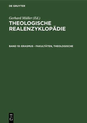 Theologische Realenzyklopädie / Erasmus – Fakultäten, Theologische von Balz,  Horst, Cameron,  James K., Grethlein,  Christian, Hall,  Stuart G., Hebblethwaite,  Brian L., Hoheisel,  Karl, Janke,  Wolfgang, Leppin,  Volker, Mueller,  Gerhard, Schäferdiek,  Knut, Seebaß,  Gottfried, Spieckermann,  Hermann, Stemberger,  Günter, Stock,  Konrad