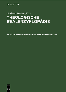 Theologische Realenzyklopädie / Jesus Christus V – Katechismuspredigt von Balz,  Horst, Cameron,  James K., Grethlein,  Christian, Hall,  Stuart G., Hebblethwaite,  Brian L., Hoheisel,  Karl, Janke,  Wolfgang, Leppin,  Volker, Mueller,  Gerhard, Schäferdiek,  Knut, Seebaß,  Gottfried, Spieckermann,  Hermann, Stemberger,  Günter, Stock,  Konrad