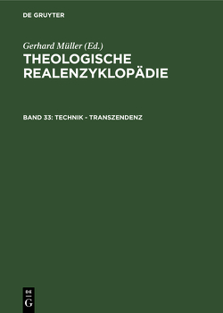 Theologische Realenzyklopädie / Technik – Transzendenz von Balz,  Horst, Cameron,  James K., Grethlein,  Christian, Hall,  Stuart G., Hebblethwaite,  Brian L., Hoheisel,  Karl, Janke,  Wolfgang, Leppin,  Volker, Mueller,  Gerhard, Schäferdiek,  Knut, Seebaß,  Gottfried, Spieckermann,  Hermann, Stemberger,  Günter, Stock,  Konrad