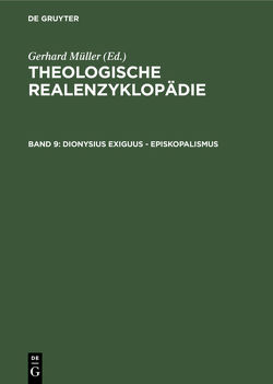 Theologische Realenzyklopädie / Dionysius Exiguus – Episkopalismus von Balz,  Horst, Cameron,  James K., Grethlein,  Christian, Hall,  Stuart G., Hebblethwaite,  Brian L., Hoheisel,  Karl, Janke,  Wolfgang, Leppin,  Volker, Mueller,  Gerhard, Schäferdiek,  Knut, Seebaß,  Gottfried, Spieckermann,  Hermann, Stemberger,  Günter, Stock,  Konrad