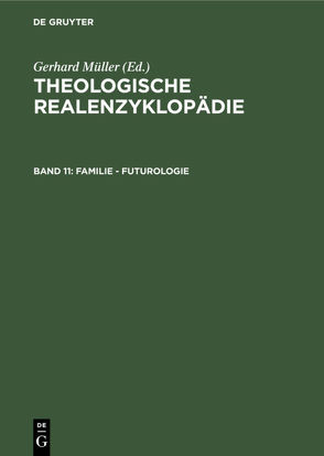 Theologische Realenzyklopädie / Familie – Futurologie von Balz,  Horst, Cameron,  James K., Grethlein,  Christian, Hall,  Stuart G., Hebblethwaite,  Brian L., Hoheisel,  Karl, Janke,  Wolfgang, Leppin,  Volker, Mueller,  Gerhard, Schäferdiek,  Knut, Seebaß,  Gottfried, Spieckermann,  Hermann, Stemberger,  Günter, Stock,  Konrad