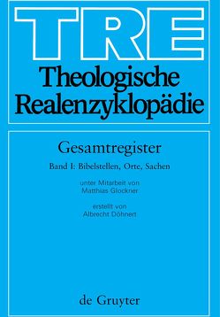 Theologische Realenzyklopädie. Gesamtregister / Bibelstellen, Orte und Sachen von Döhnert,  Albrecht, Glockner,  Matthias