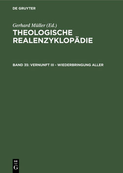 Theologische Realenzyklopädie / Vernunft III – Wiederbringung aller von Balz,  Horst, Cameron,  James K., Grethlein,  Christian, Hall,  Stuart G., Hebblethwaite,  Brian L., Hoheisel,  Karl, Janke,  Wolfgang, Leppin,  Volker, Mueller,  Gerhard, Schäferdiek,  Knut, Seebaß,  Gottfried, Spieckermann,  Hermann, Stemberger,  Günter, Stock,  Konrad