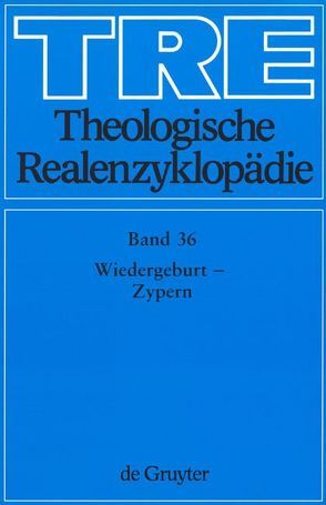 Theologische Realenzyklopädie / Wiedergeburt – Zypern von Balz,  Horst, Cameron,  James K., Grethlein,  Christian, Hall,  Stuart G., Hebblethwaite,  Brian L., Hoheisel,  Karl, Janke,  Wolfgang, Leppin,  Volker, Mueller,  Gerhard, Schäferdiek,  Knut, Seebaß,  Gottfried, Spieckermann,  Hermann, Stemberger,  Günter, Stock,  Konrad