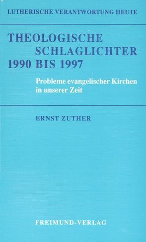 Theologische Schlaglichter 1990 bis 1997 von Zuther,  Ernst