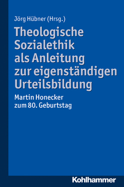 Theologische Sozialethik als Anleitung zur eigenständigen Urteilsbildung von Eberhardt,  Georg, Eibach,  Ulrich, Hübner,  Jörg, Jähnichen,  Traugott, Kreß,  Hartmut, Ulrich,  Hans-G., Zimmermann,  Jörg