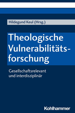 Theologische Vulnerabilitätsforschung von Bauer,  Christian, Becka,  Michelle, Bieler,  Andrea, Ganz,  Katharina, Gärtner,  Judith, Haker,  Hille, Keul,  Hildegund, Klöcker,  Katharina, Leniger,  Katharina, Link,  Pierre-Carl Damian, Quast-Neulinger,  Michaela, Springhart,  Heike