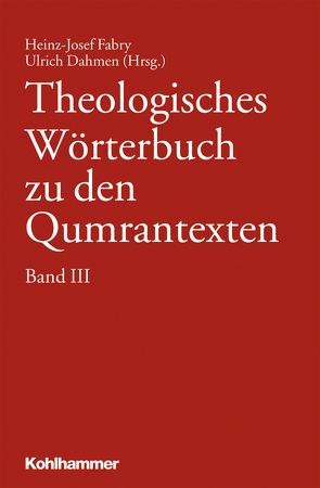 Theologisches Wörterbuch zu den Qumrantexten. Band 3 von Abegg,  Martin, Bachmann,  Michael, Bakker,  Arjen, Becker,  Michael, Belmonte Miras,  Laie, Beyerle,  Stefan, Bledsoe,  Seth Allen, Brooke,  George J., Brümmer,  Julia, Cohen,  Noam, Cornell,  Collin, Dahmen,  Ulrich, Davis Bledsoe,  Amanda, Doering,  Lutz, Elgvin,  Torleif, Euteneuer,  Maria, Fabry,  Heinz-Josef, Finsterbusch,  Karin, Fischbach,  Anne-Kathrin, Geiger,  Gregor, Gelardini,  Gabriella, Goff,  Matthew J., Gomolka,  Mirjam, Gray,  Alison, Gregory,  Bradley C., Gzella,  Holger, Hamidovic',  David, Hansberger,  Therese, Harland,  Peter J., Harrington,  Hannah K., Hartog,  Pieter B., Helms,  Dominik, Holtz,  Gudrun, Jacobs,  Jarod, Jacobus,  Helen R., Jefferies,  Daryl F., Jöris,  Steffen, Justness,  Arstein, Klein,  Johannes, Körting,  Corinna, Kumpmann,  Christina, Lange,  Armin, Lee,  Lydia, Maier,  Johann, Markl,  Dominik, Metso Ulrich,  Sarianna, Meyer,  Anthony, Meyer,  Nicholas, Miller,  Marvin, Miller,  Shem, Montgomery,  Eric, Nati,  James, Newsom,  Carol A., Nitzan,  Bilha, Opitz,  Sophie, Paganini,  Simone, Pannkuk,  Justin, Pearce,  Sarah, Perrot,  Antony, Roark,  Kyle, Roberts,  Ryan, Rogland,  Max F., Rösel,  Martin, Schäfers,  Kirsten, Schlenke,  Barbara, Schuller,  Eileen, Screnock,  John, Shemesh,  Mor, Skelton,  David, Spans,  Andrea, Stadel,  Christian, Stettler,  Christian, Strater,  Adam, Strawn,  Brent A., Telöken,  Rebecca Johanna, Thomas,  Samuel, Tigchelaar,  Eibert, Tilford,  Nicole, Walker,  Mark Justin, Weyler,  Tobias, Wüste,  Christiane, Yifrah,  Hadas, Zanella,  Francesco, Zipor,  Moshe A.