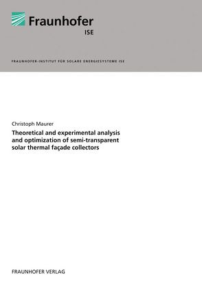 Theoretical and experimental analysis and optimization of semi-transparent solar thermal façade collectors. von Maurer,  Christoph