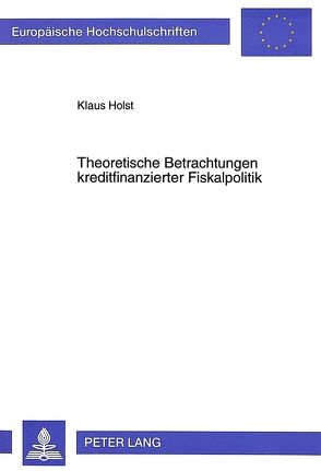 Theoretische Betrachtungen kreditfinanzierter Fiskalpolitik von Holst,  Klaus