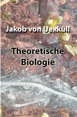 Theoretische Biologie von von Uexküll,  Jakob