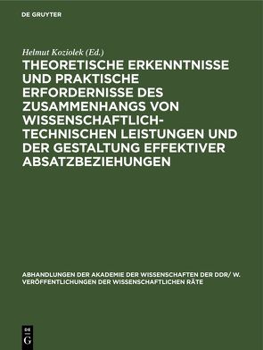 Theoretische Erkenntnisse und praktische Erfordernisse des Zusammenhangs von wissenschaftlich-technischen Leistungen und der Gestaltung effektiver Absatzbeziehungen von Koziolek,  Helmut