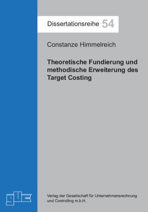 Theoretische Fundierung und methodische Erweiterung des Target Costing von Himmelreich,  Constanze