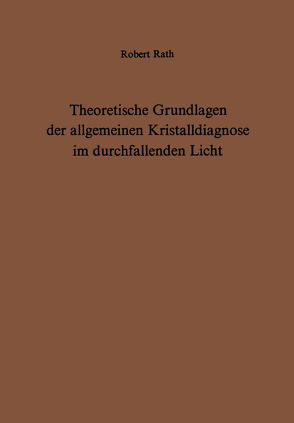 Theoretische Grundlagen der allgemeinen Kristalldiagnose im durchfallenden Licht von Rath,  R.