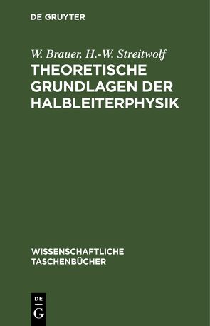 Theoretische Grundlagen der Halbleiterphysik von Brauer,  W., Streitwolf,  H.-W.