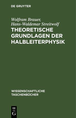 Theoretische Grundlagen der Halbleiterphysik von Brauer,  Wolfram, Streitwolf,  Hans-Waldemar