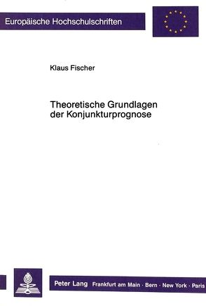 Theoretische Grundlagen der Konjunkturprognose von Fischer,  Klaus