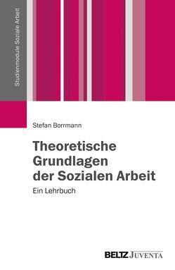 Theoretische Grundlagen der Sozialen Arbeit von Borrmann,  Stefan