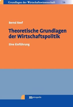 Theoretische Grundlagen der Wirtschaftspolitik von Reef,  Bernd