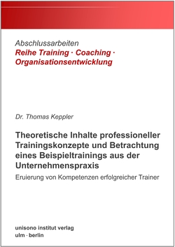 Theoretische Inhalte professioneller Trainingskonzepte und Betrachtung eines Beispieltrainings aus der Unternehmenspraxis von Dr. Keppler,  Thomas