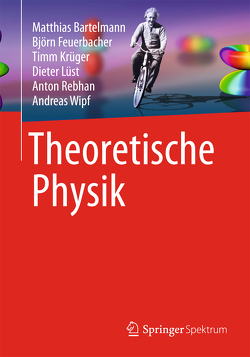 Theoretische Physik von Bartelmann,  Matthias, Feuerbacher,  Björn, Krüger,  Timm, Lüst,  Dieter, Rebhan,  Anton, Wipf,  Andreas