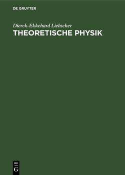 Theoretische Physik von Liebscher,  Dierck-Ekkehard