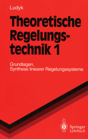 Theoretische Regelungstechnik 1 von Ludyk,  Günter