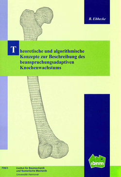 Theoretische und algorithmische Konzepte zur Beschreibung des beanspruchungsadaptiven Knochenwachstums von Ebbecke,  Bastian, Wriggers,  Peter