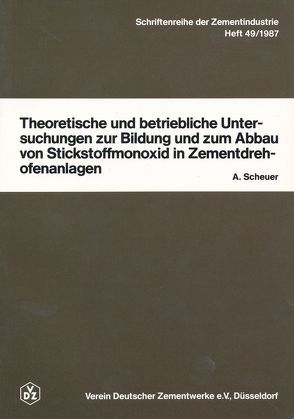 Theoretische und betriebliche Untersuchungen zur Bildung und zum Abbau von Stickstoffmonoxid in Zementdrehofenanlagen von Scheuer,  Albert